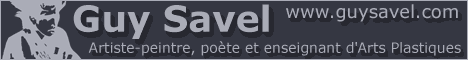 http://www.guysavel.com - Guy Savel : artiste-peintre, collagiste, poète, enseignant d'arts plastiques.